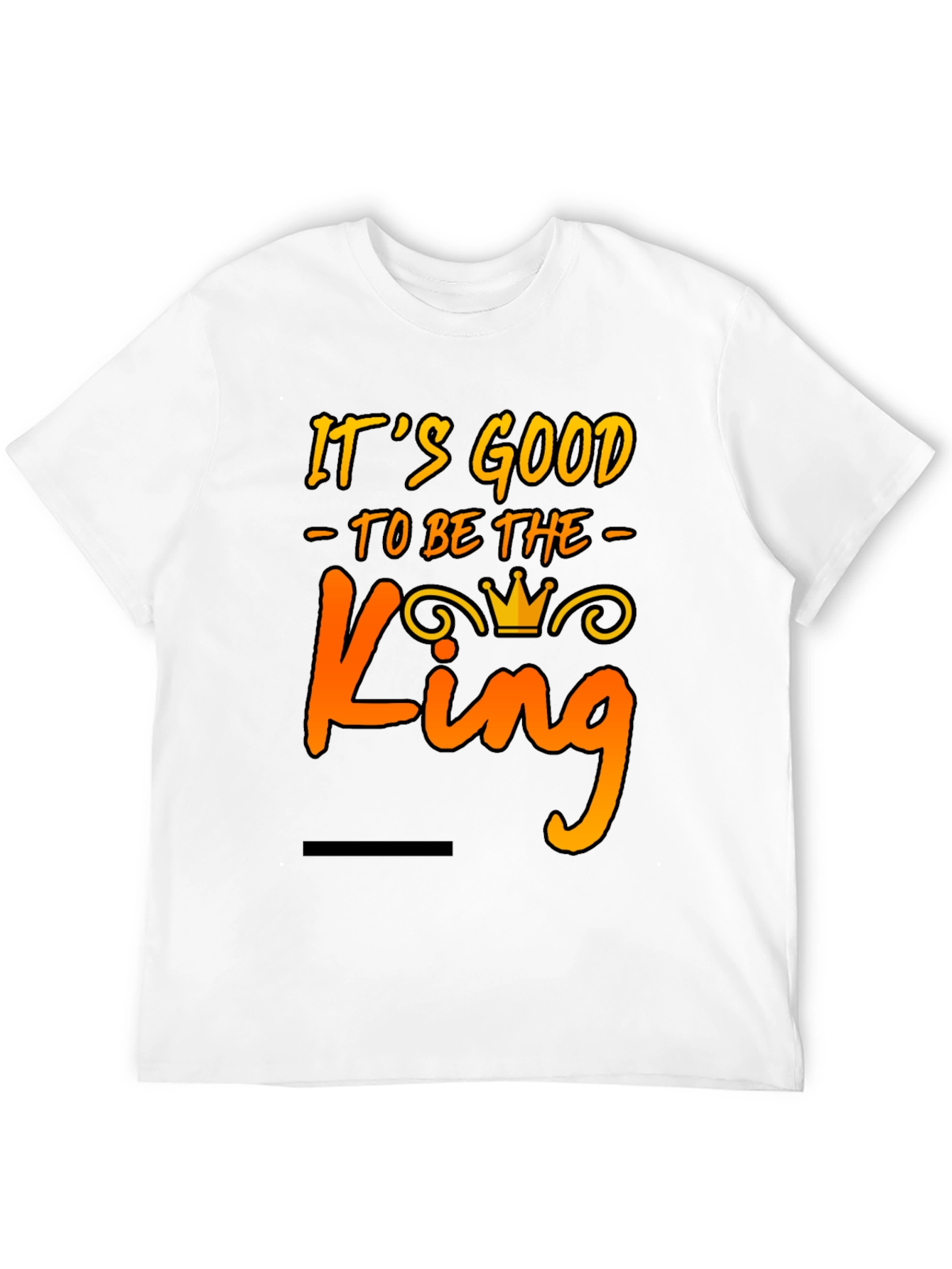 Its Good to Be The King Mens T-Shirt