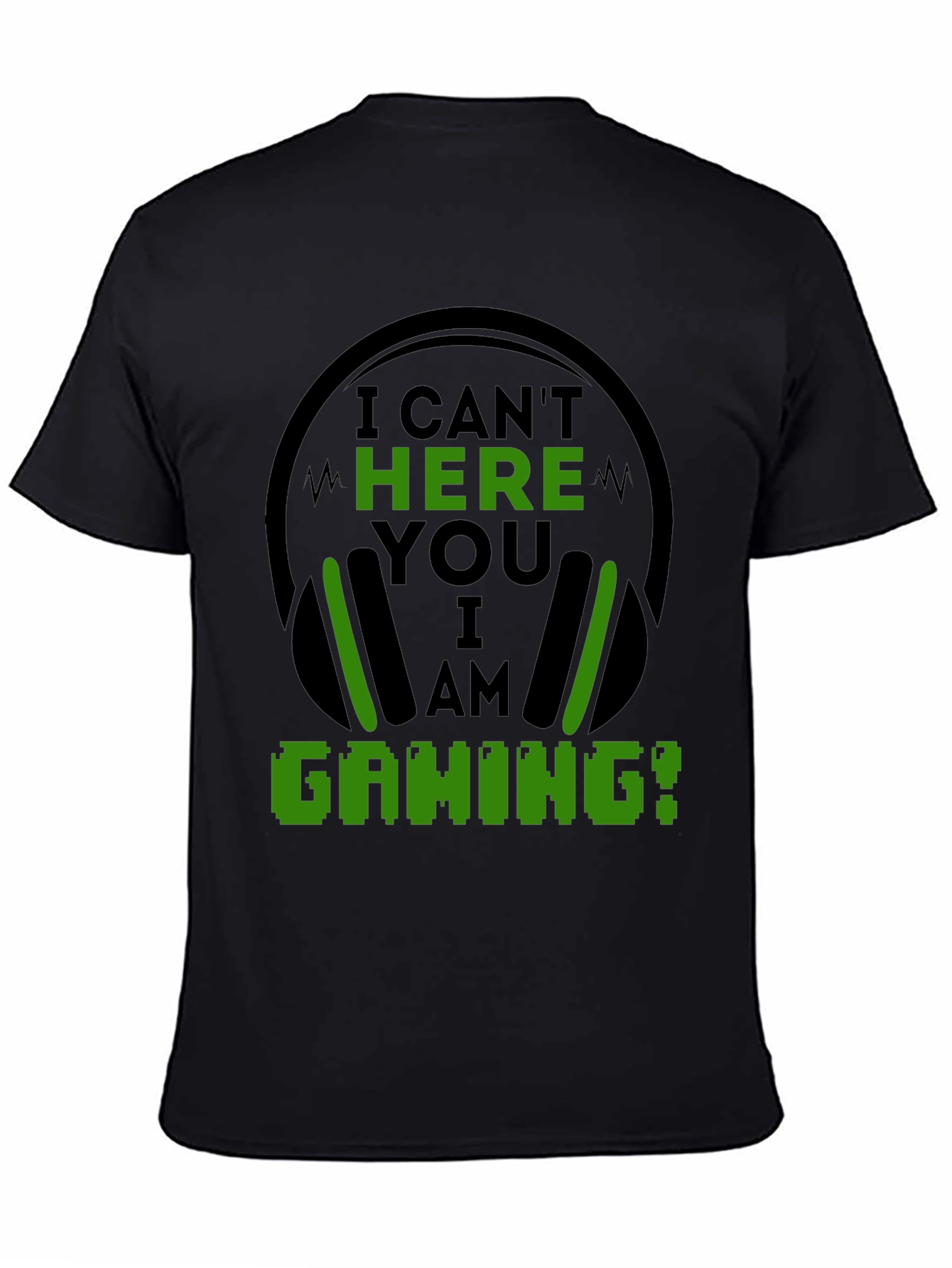 I Cant Hear You I Am Gaming Black T-Shirt