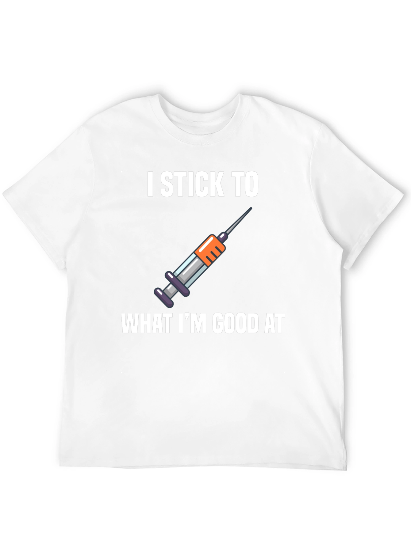 I Stick To What Im Good At T-Shirt