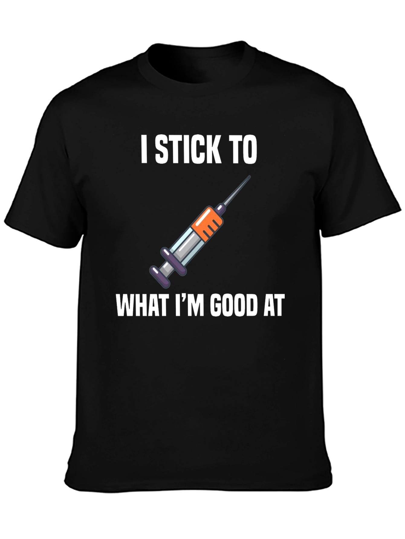 I Stick To What Im Good At T-Shirt