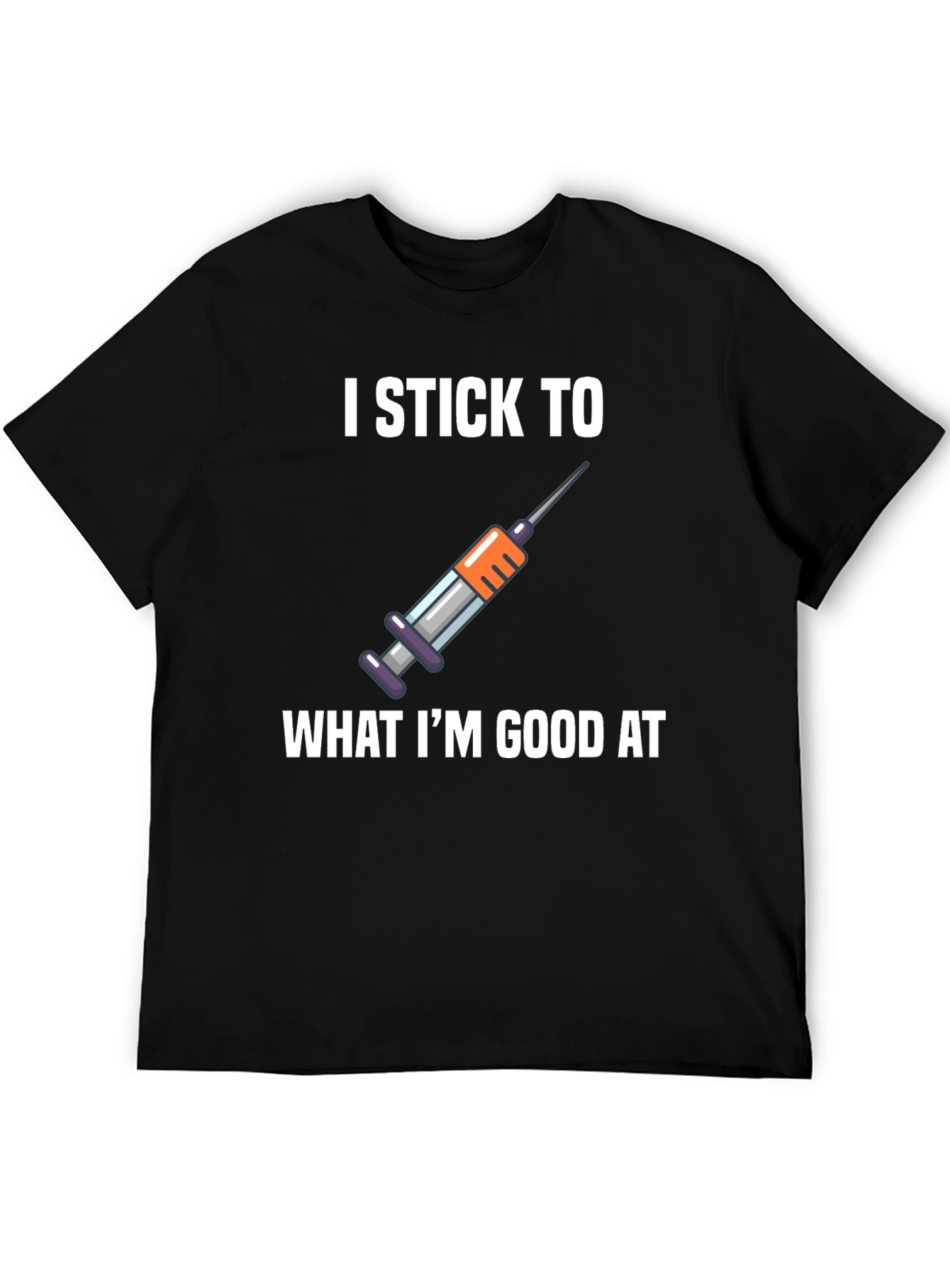 I Stick To What Im Good At T-Shirt