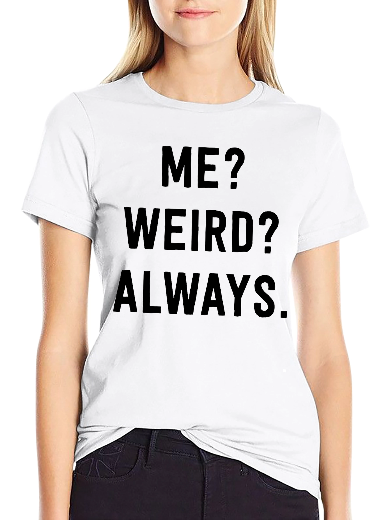 Me? Weird? Always. Novelty Graphic Tee
