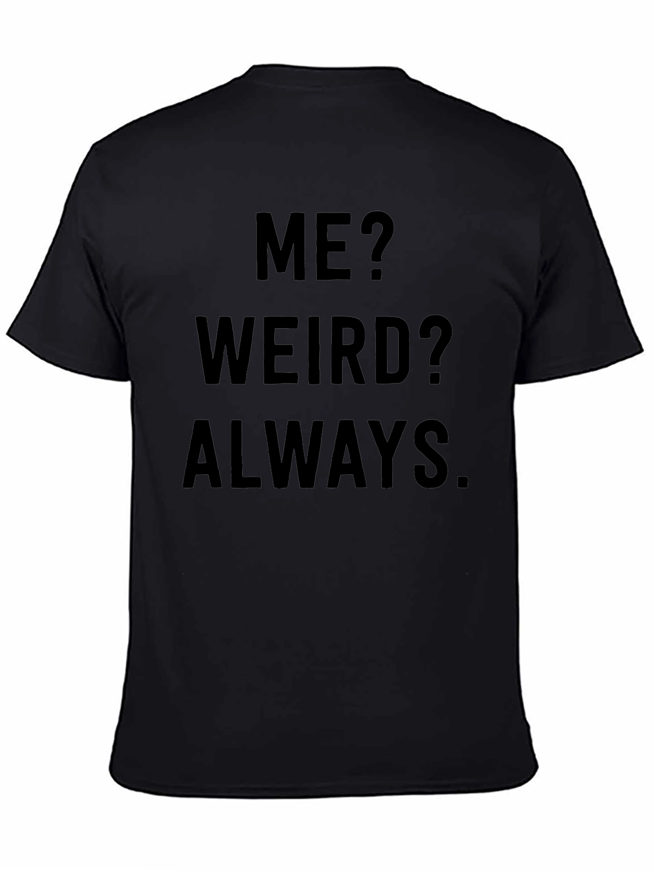 Me? Weird? Always. Novelty Graphic Tee