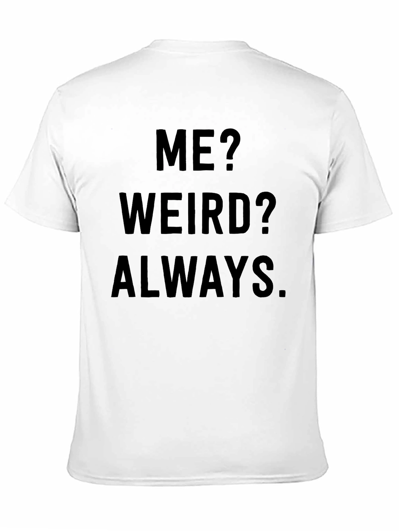 Me? Weird? Always. Novelty Graphic Tee