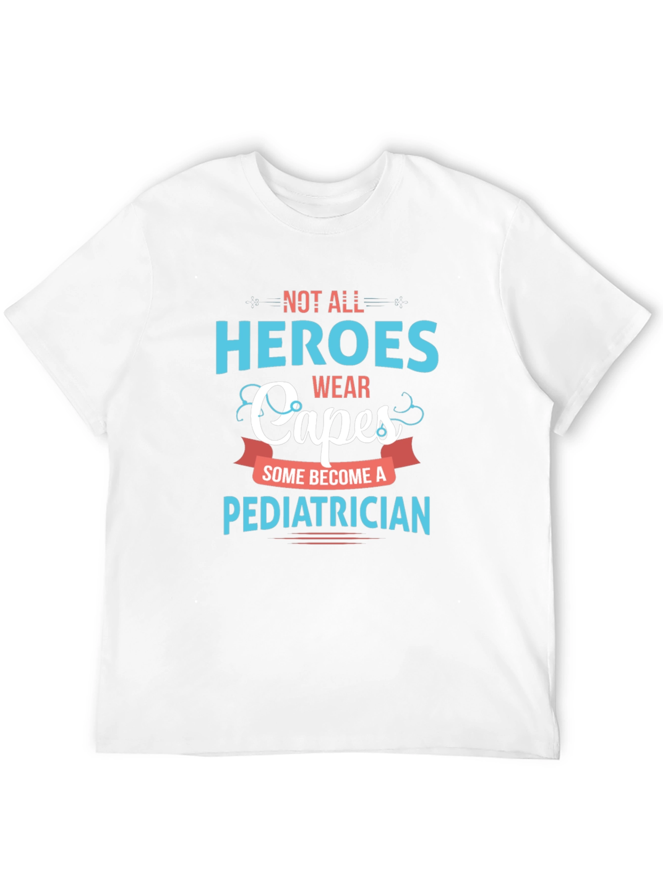 Heroes Wear Capes Pediatrician T-Shirt