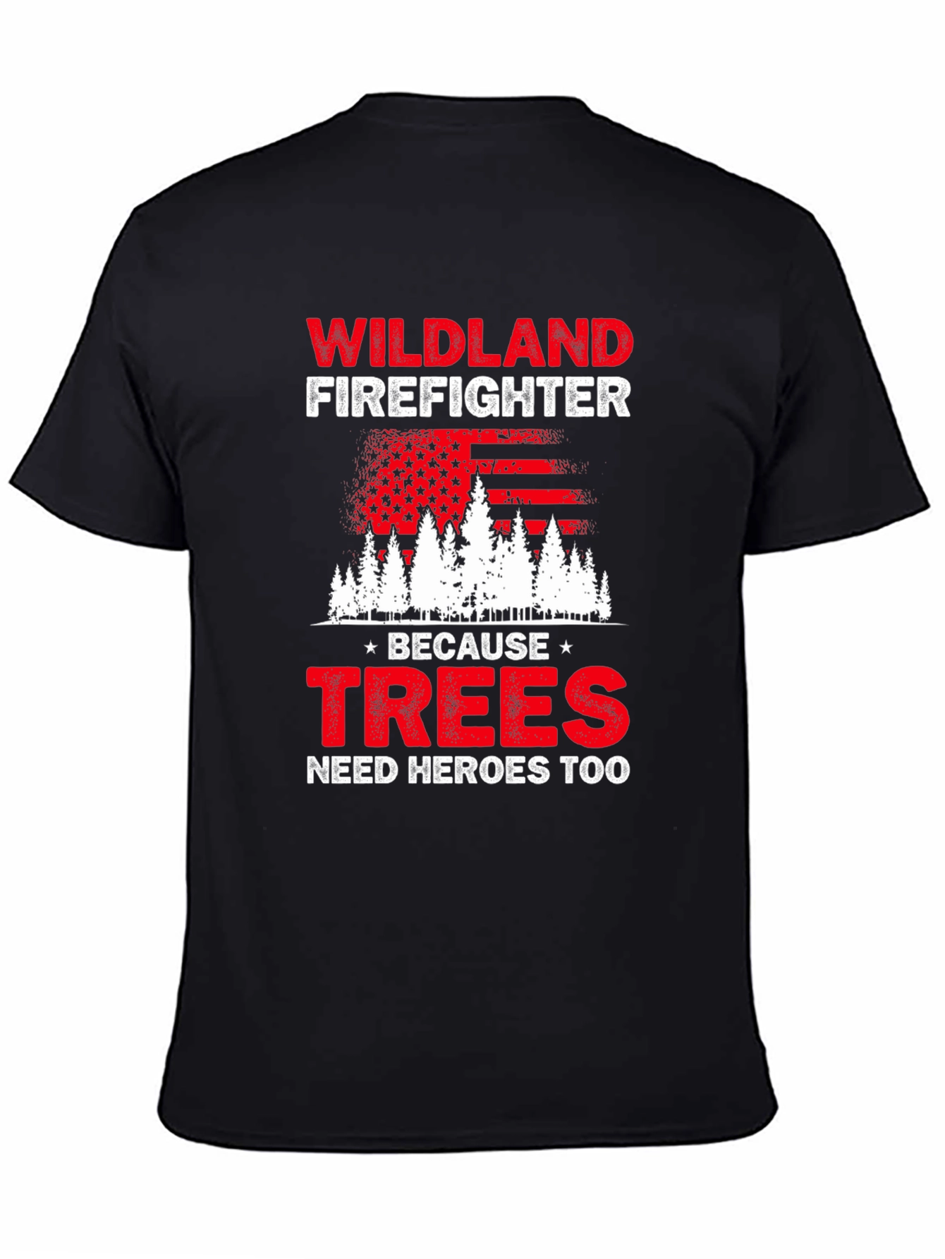 Wildland Firefighter T-Shirt: Trees Need Heroes Too