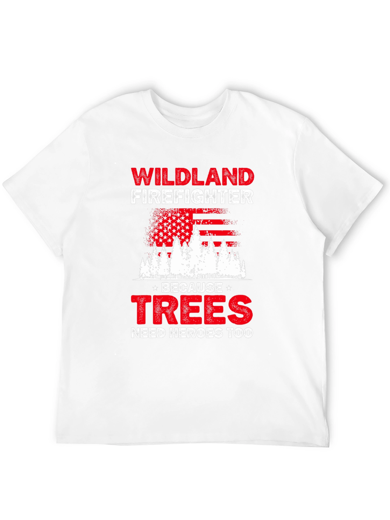 Wildland Firefighter T-Shirt: Trees Need Heroes Too