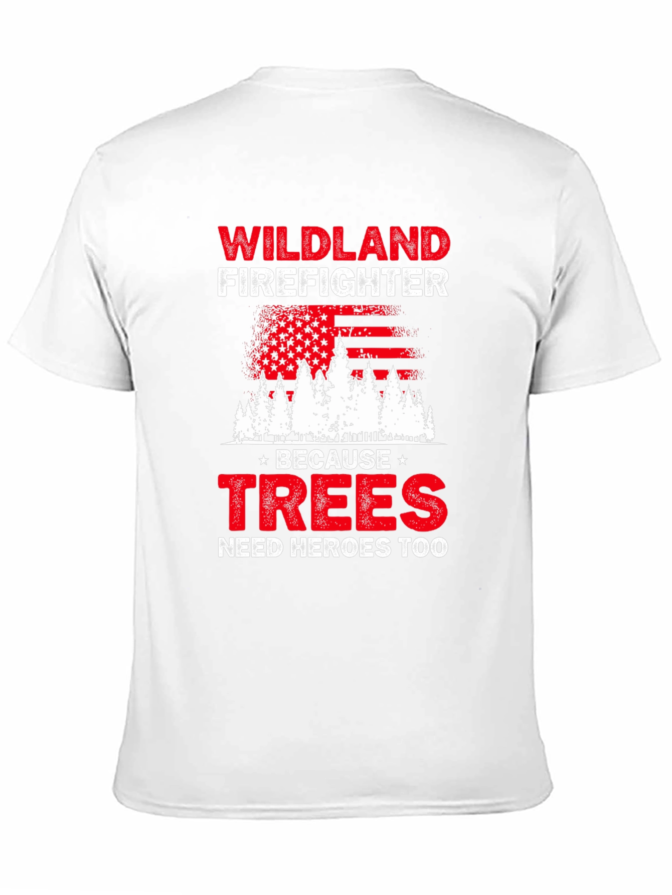 Wildland Firefighter T-Shirt: Trees Need Heroes Too