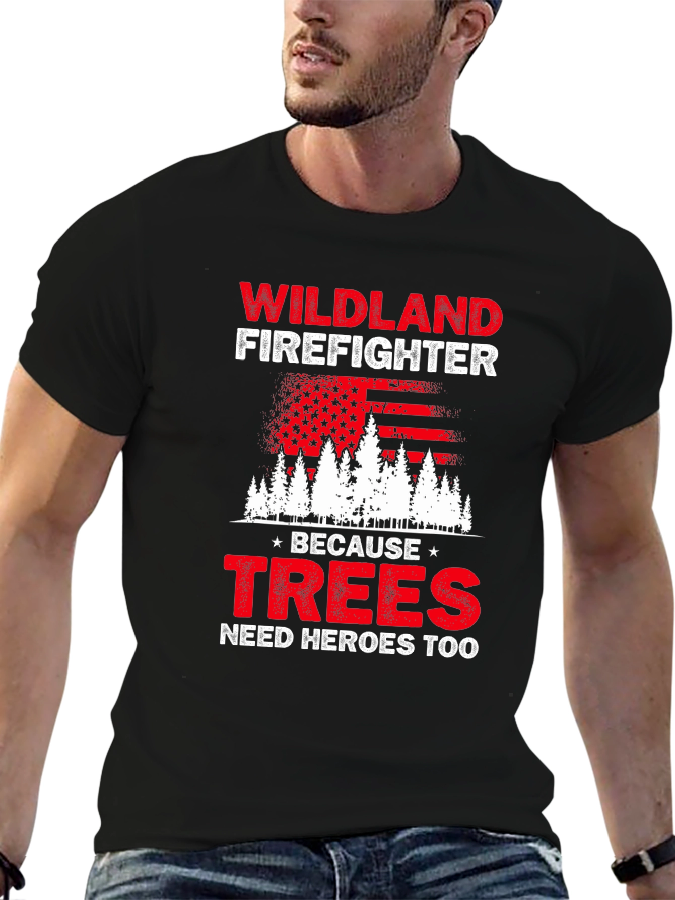 Wildland Firefighter T-Shirt: Trees Need Heroes Too