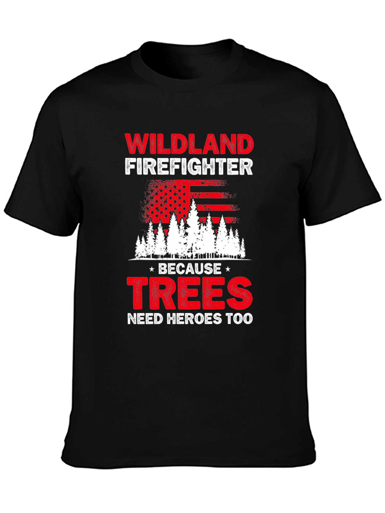 Wildland Firefighter T-Shirt: Trees Need Heroes Too