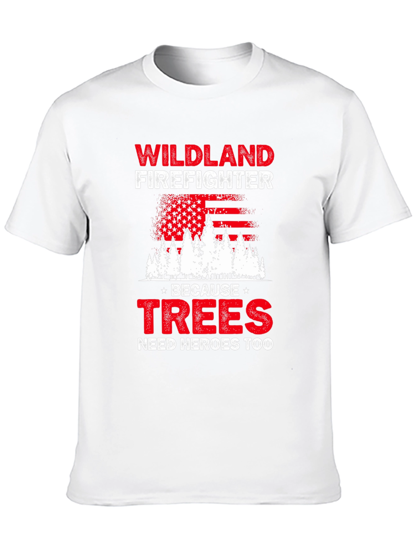 Wildland Firefighter T-Shirt: Trees Need Heroes Too