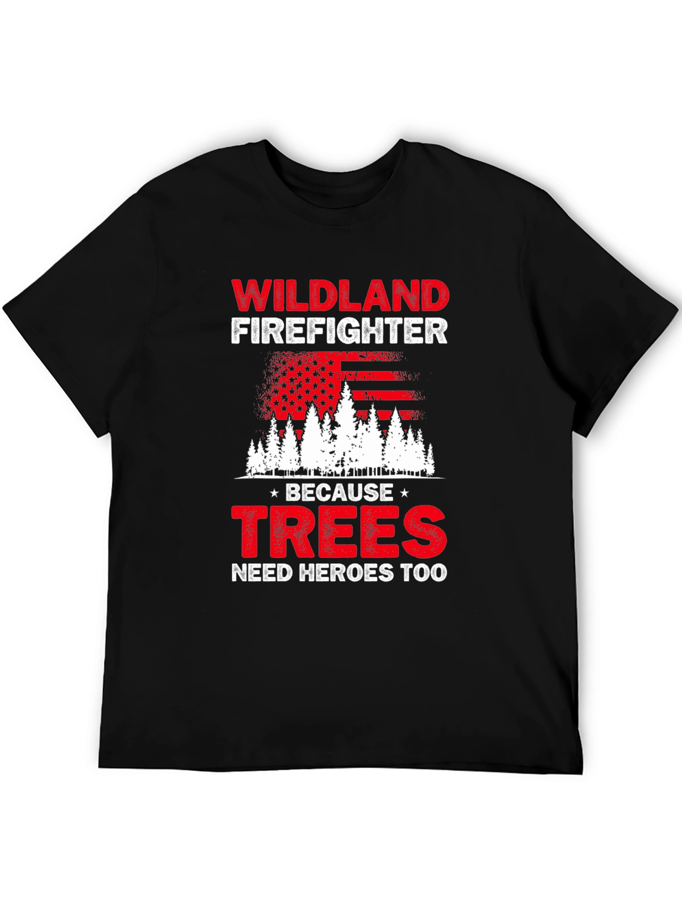 Wildland Firefighter T-Shirt: Trees Need Heroes Too