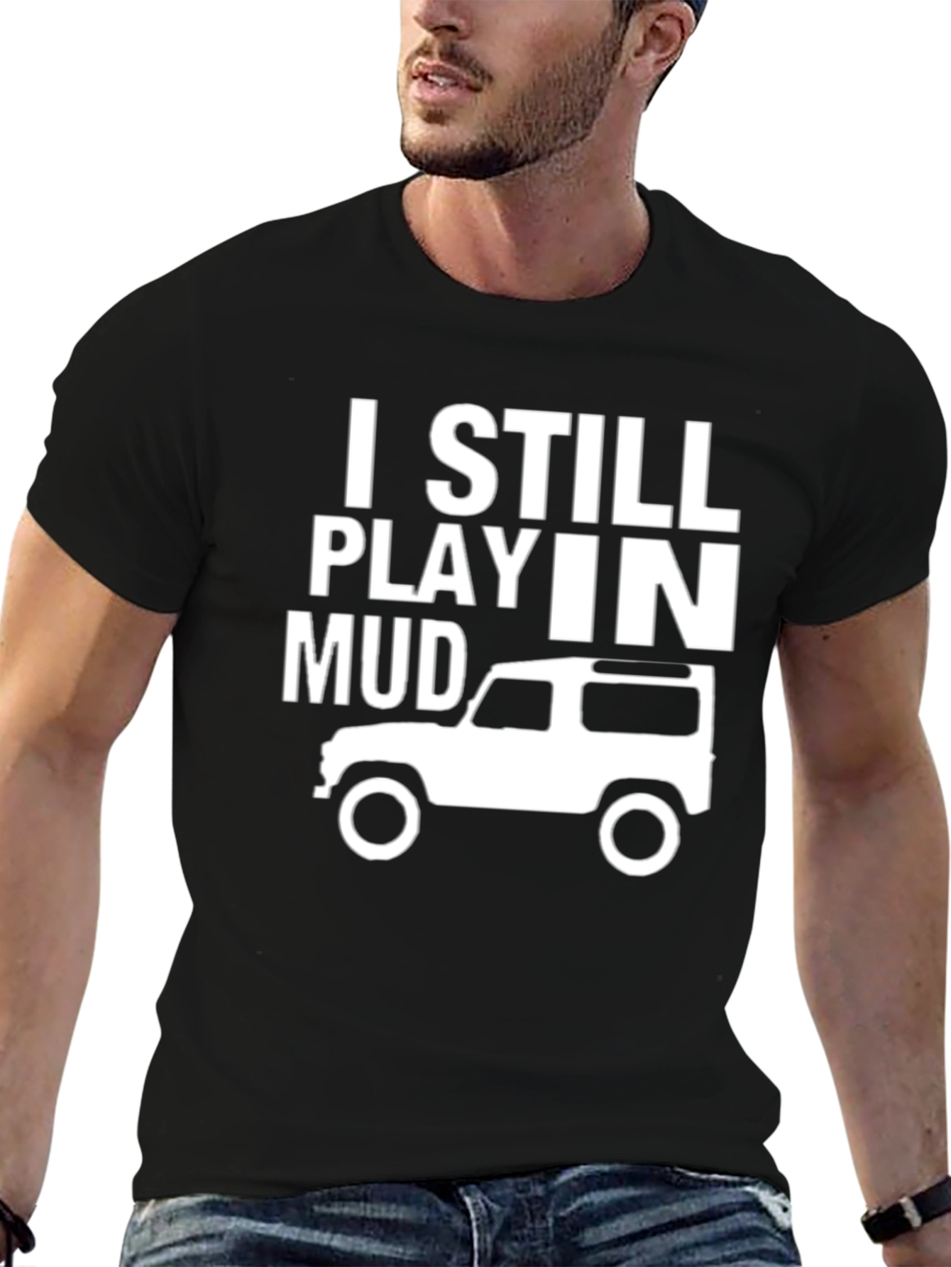 I Still Play in Mud T-Shirt - Off-Roading Adventure