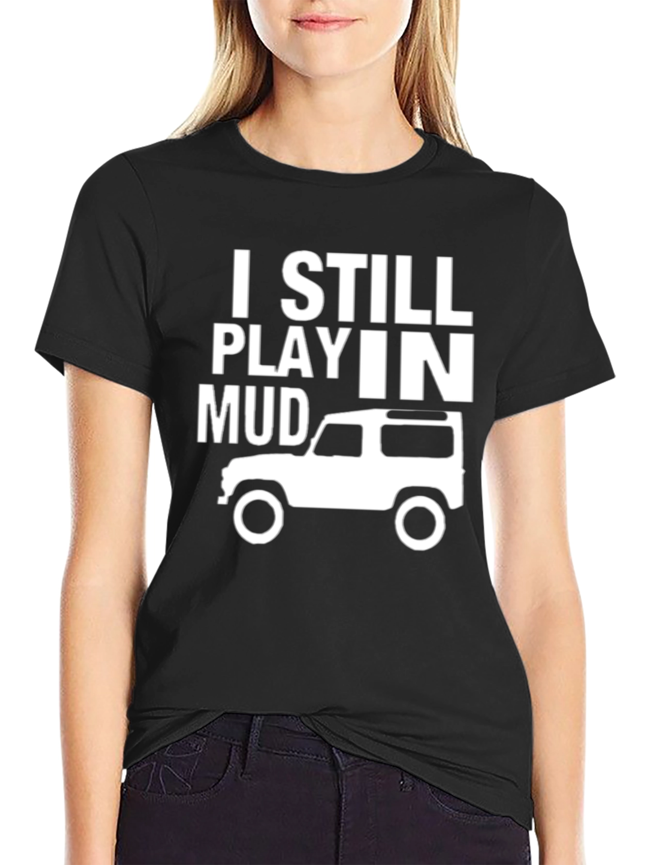 I Still Play in Mud T-Shirt - Off-Roading Adventure