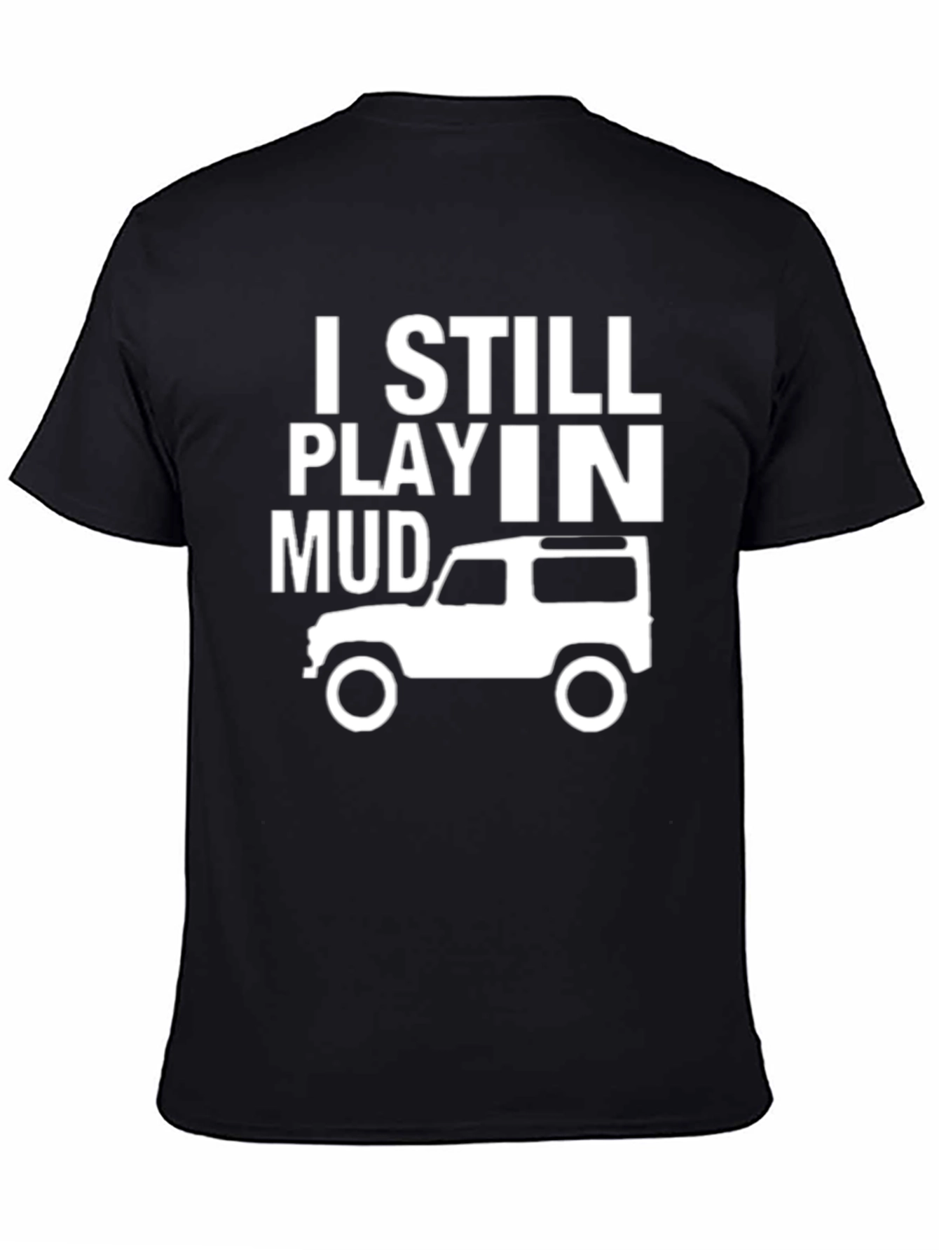I Still Play in Mud T-Shirt - Off-Roading Adventure