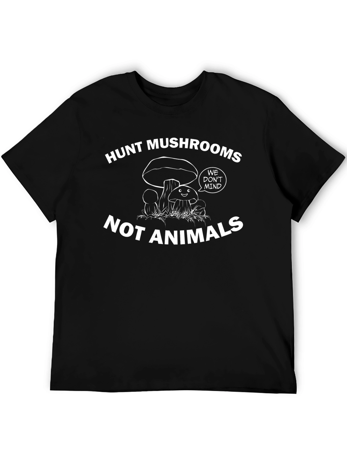 Hunt Mushrooms Not Animals - Graphic Tee