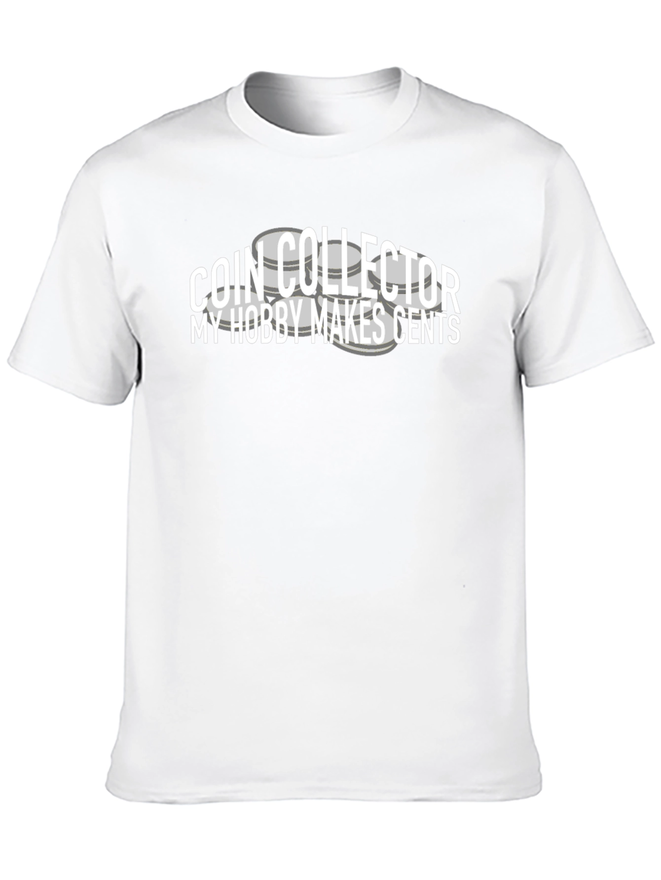 Coin Collector T-Shirt: My Hobby Makes Cents