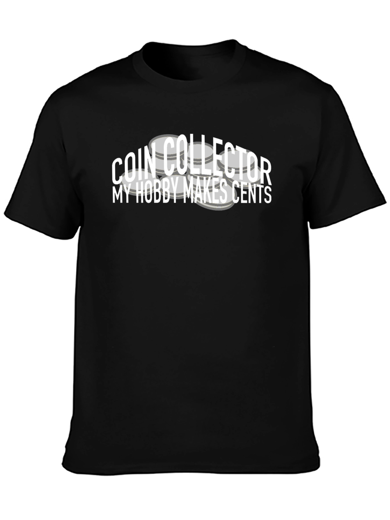 Coin Collector T-Shirt: My Hobby Makes Cents