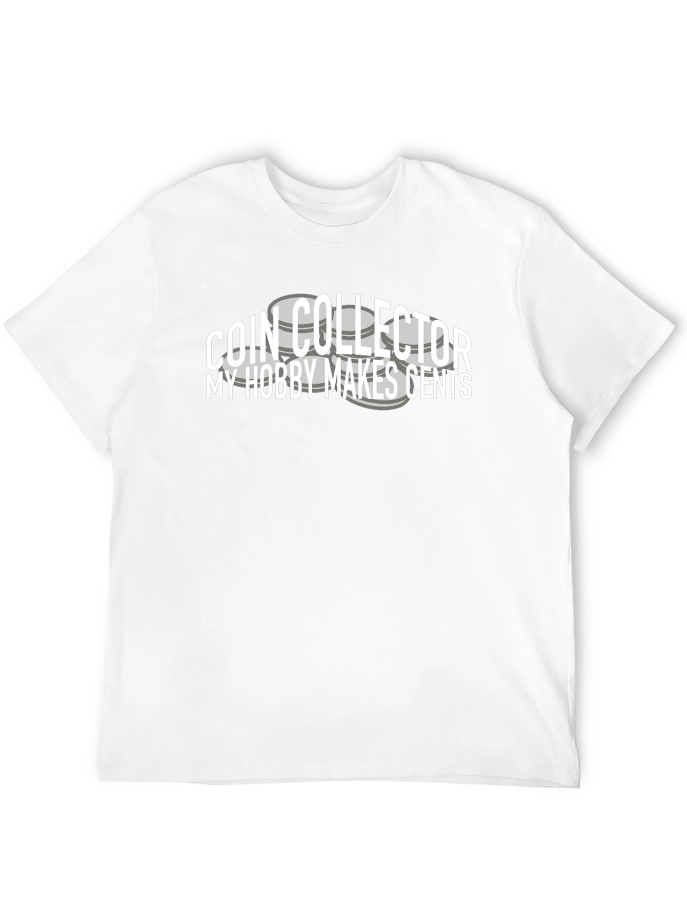 Coin Collector T-Shirt: My Hobby Makes Cents