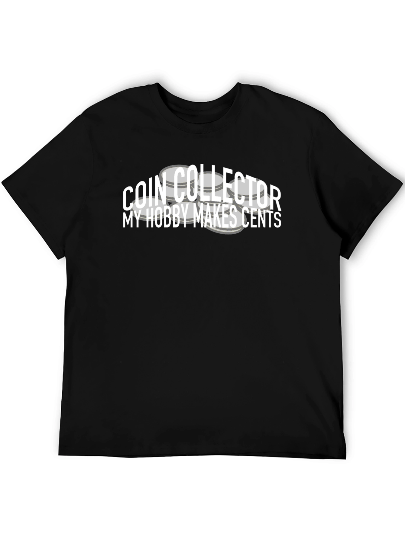 Coin Collector T-Shirt: My Hobby Makes Cents
