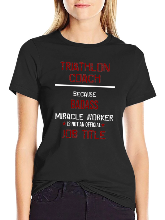 Triathlon Coach Badass Miracle Worker T-Shirt