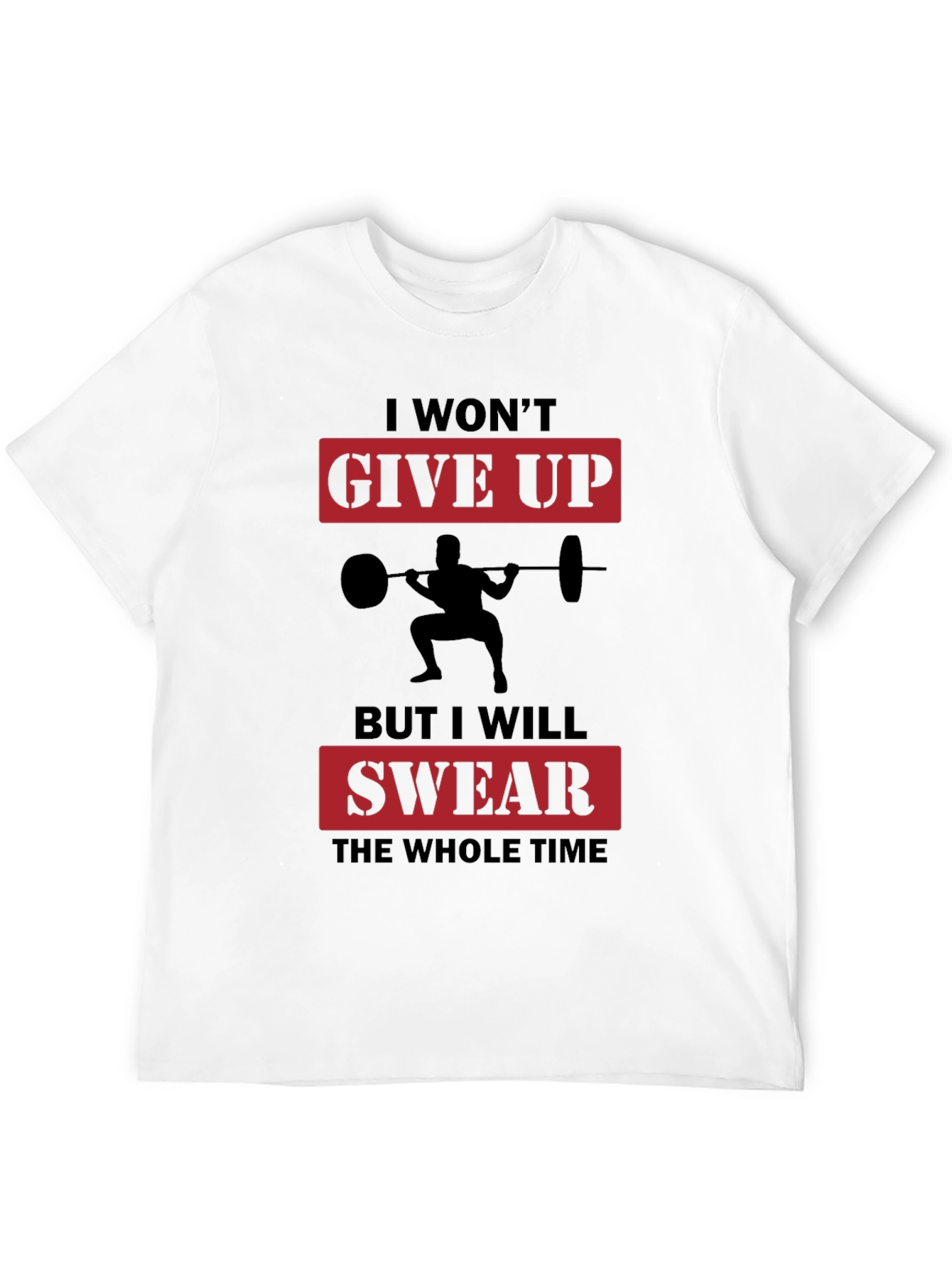Workout Motivation T-Shirt: Give Up? Swear!