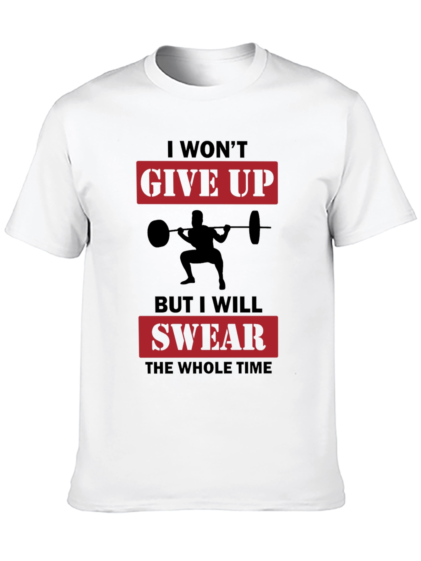 Workout Motivation T-Shirt: Give Up? Swear!