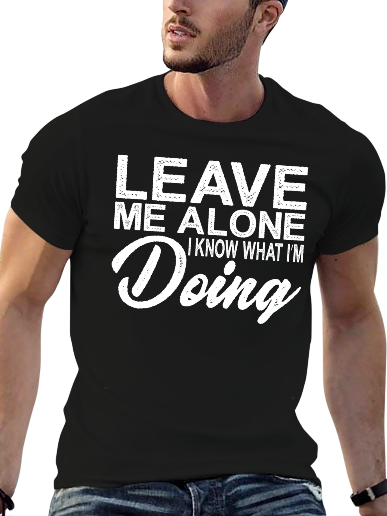 Leave Me Alone T-Shirt - Know What Im Doing