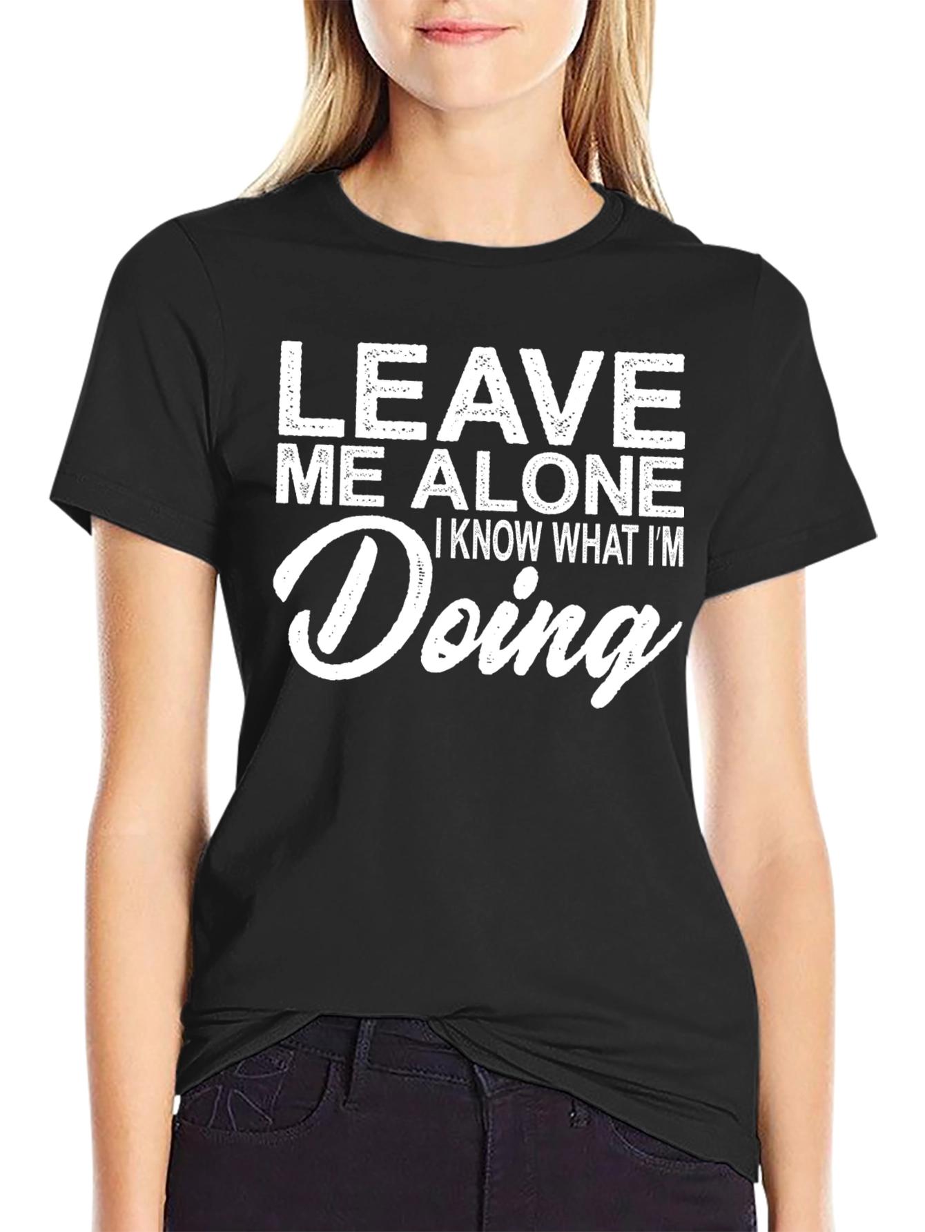 Leave Me Alone T-Shirt - Know What Im Doing