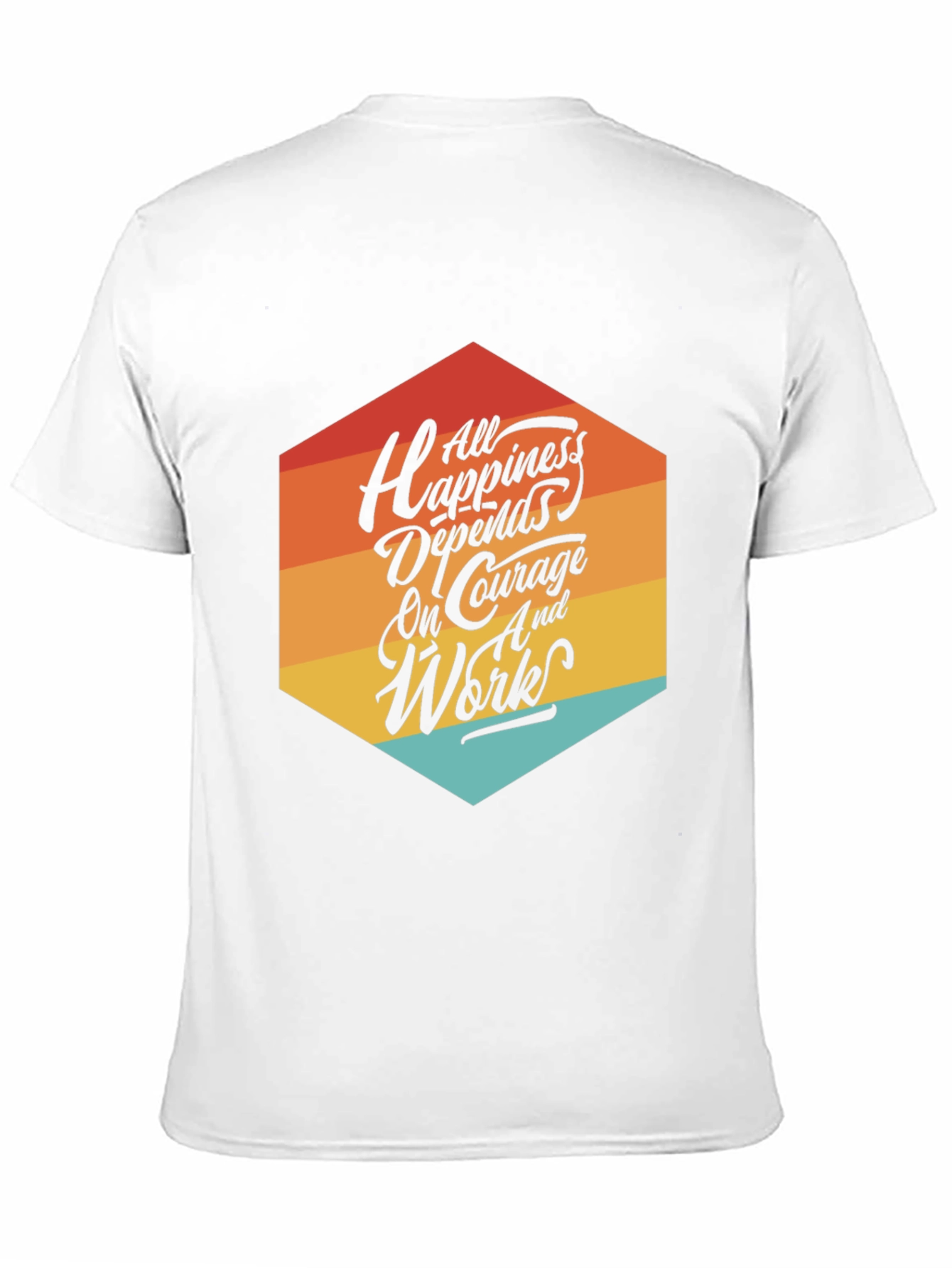 Motivational T-Shirt: All Happiness Depends on Courage