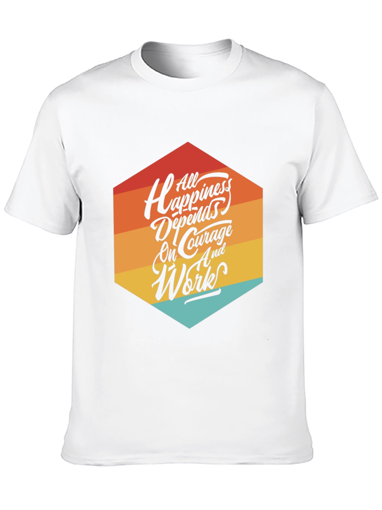 Motivational T-Shirt: All Happiness Depends on Courage