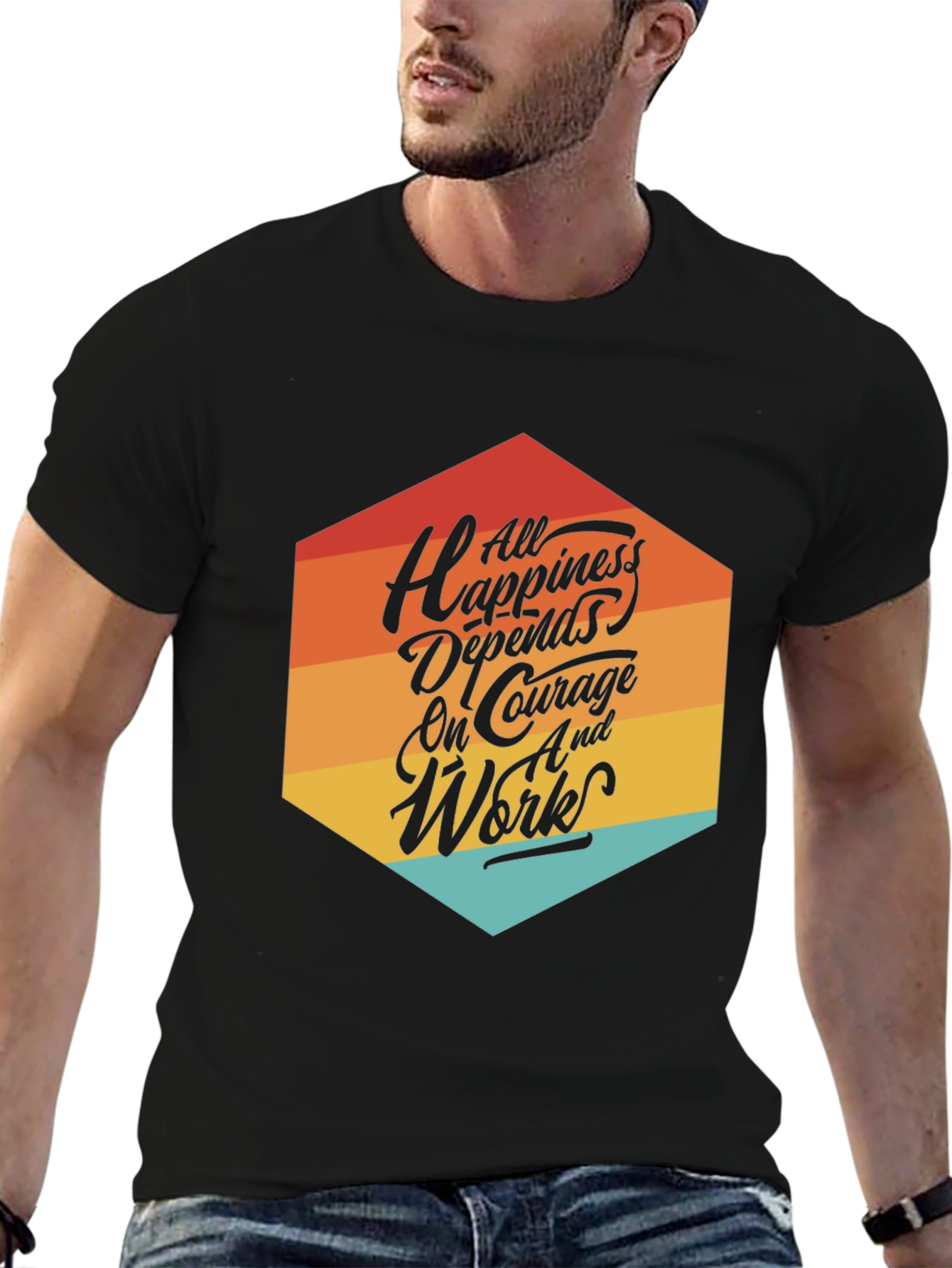 Motivational T-Shirt: All Happiness Depends on Courage
