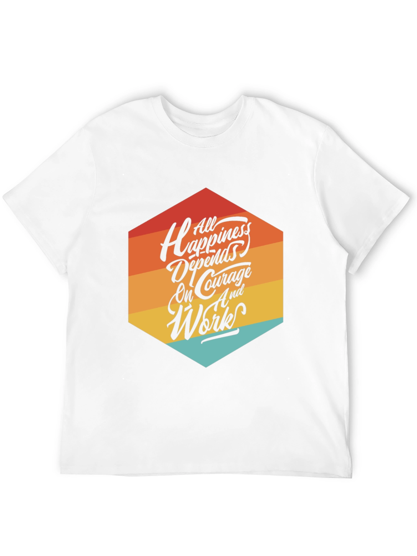 Motivational T-Shirt: All Happiness Depends on Courage