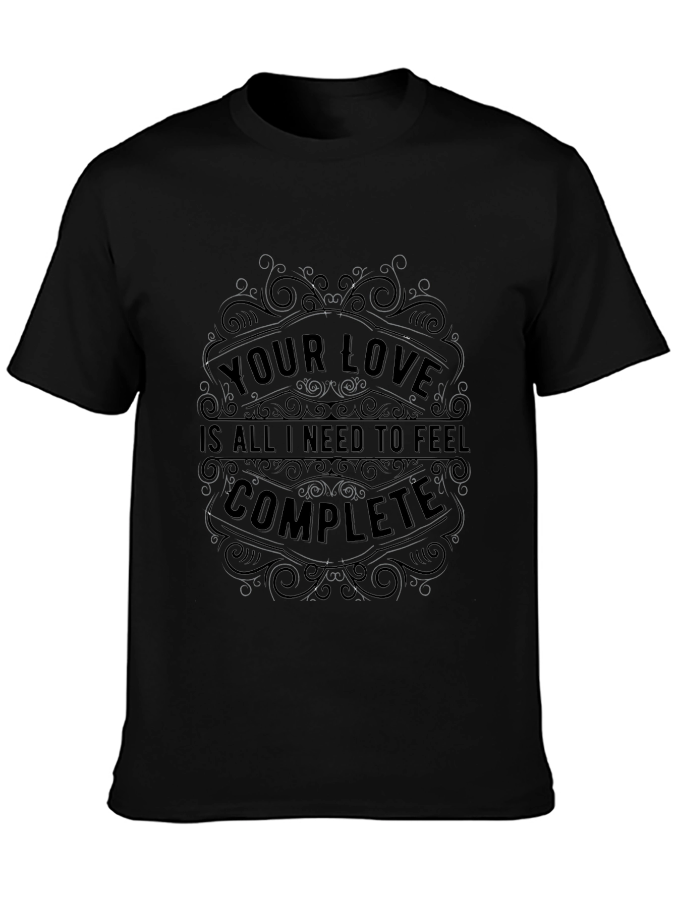 Your Love Completes Me - Black Graphic Tee