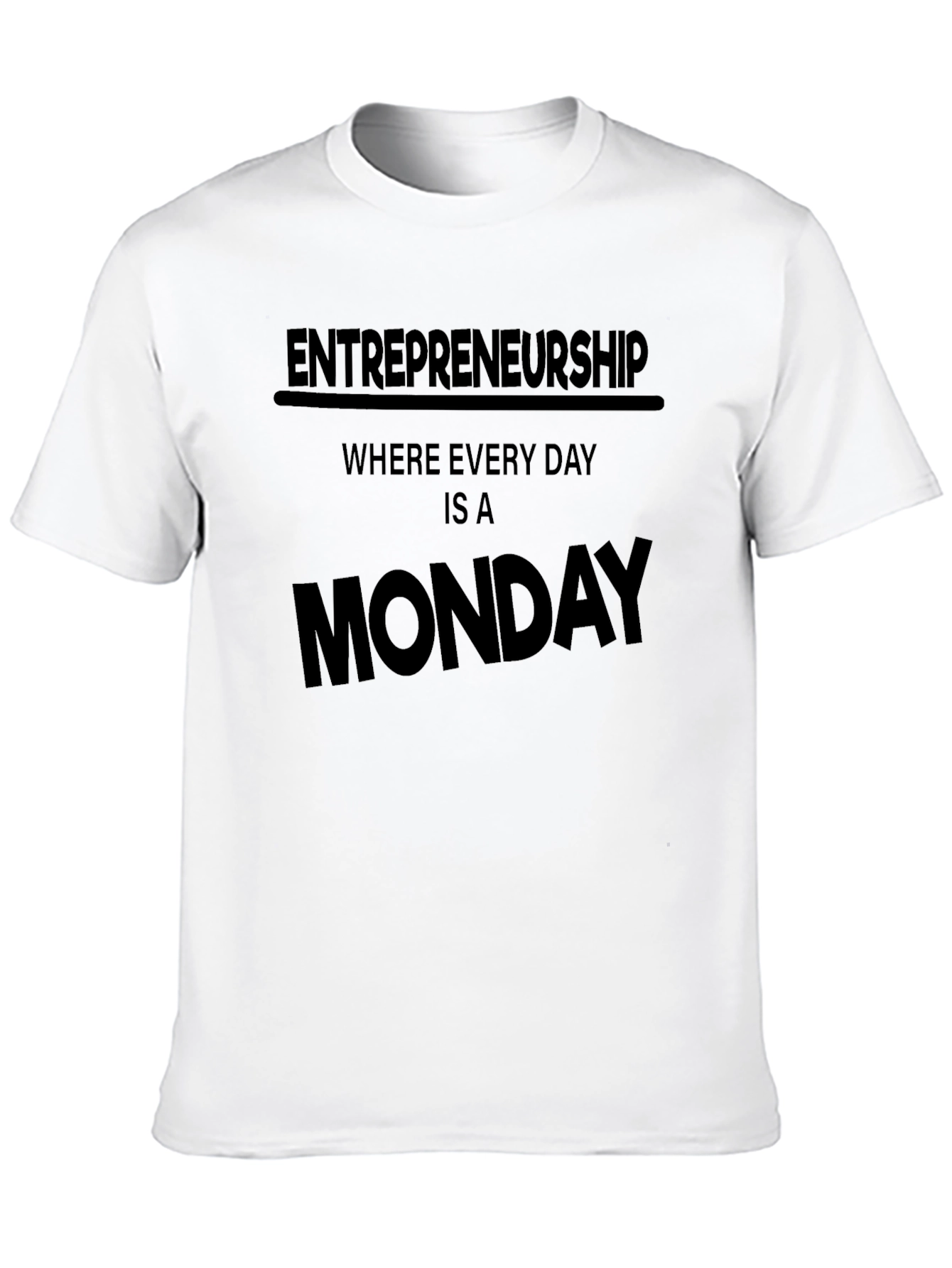 Entrepreneurship Every Day is a Monday T-Shirt
