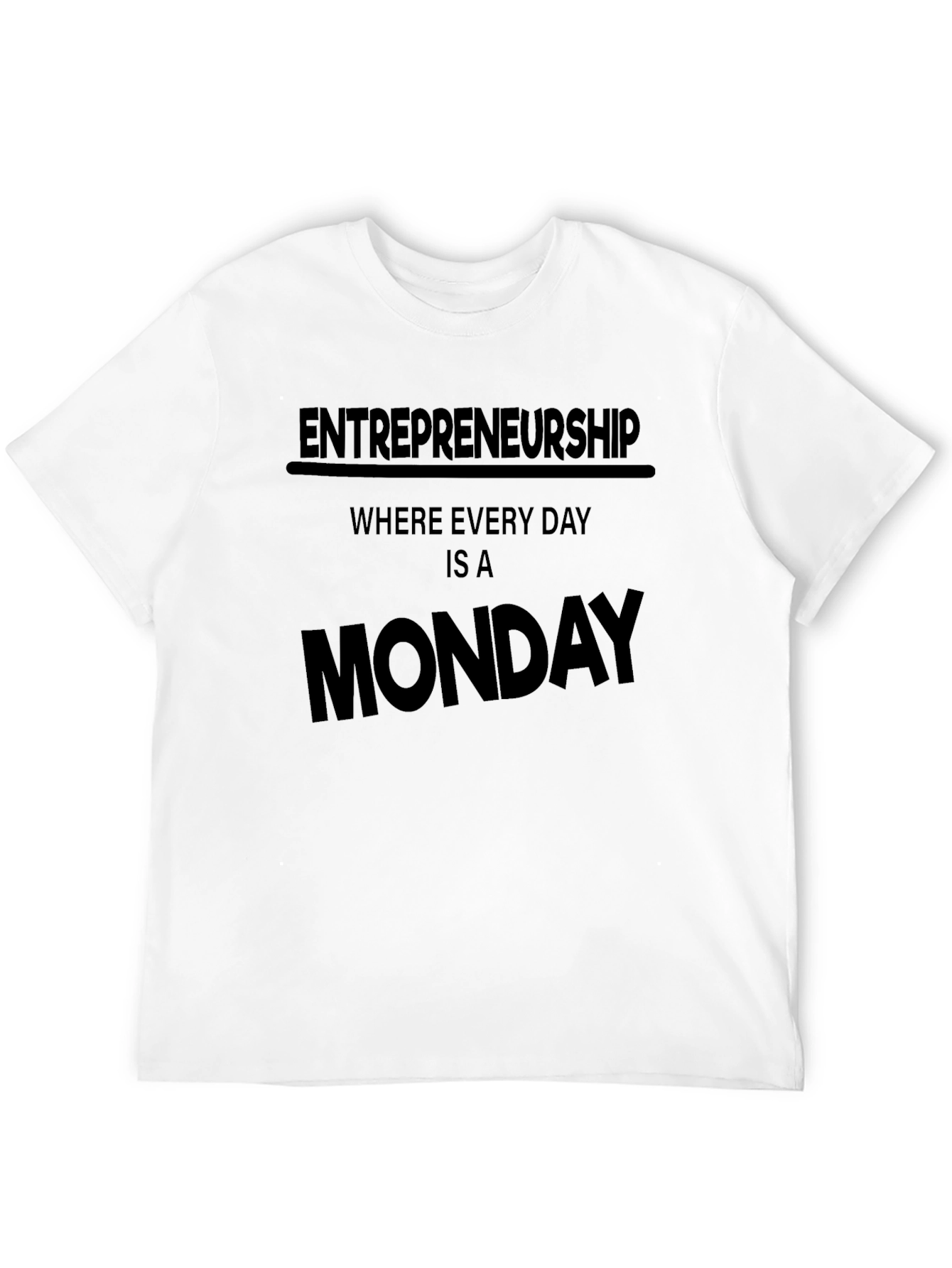 Entrepreneurship Every Day is a Monday T-Shirt