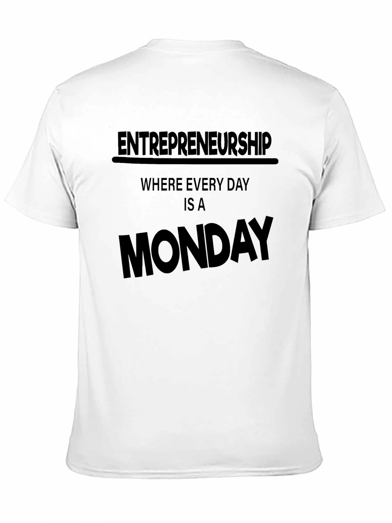 Entrepreneurship Every Day is a Monday T-Shirt