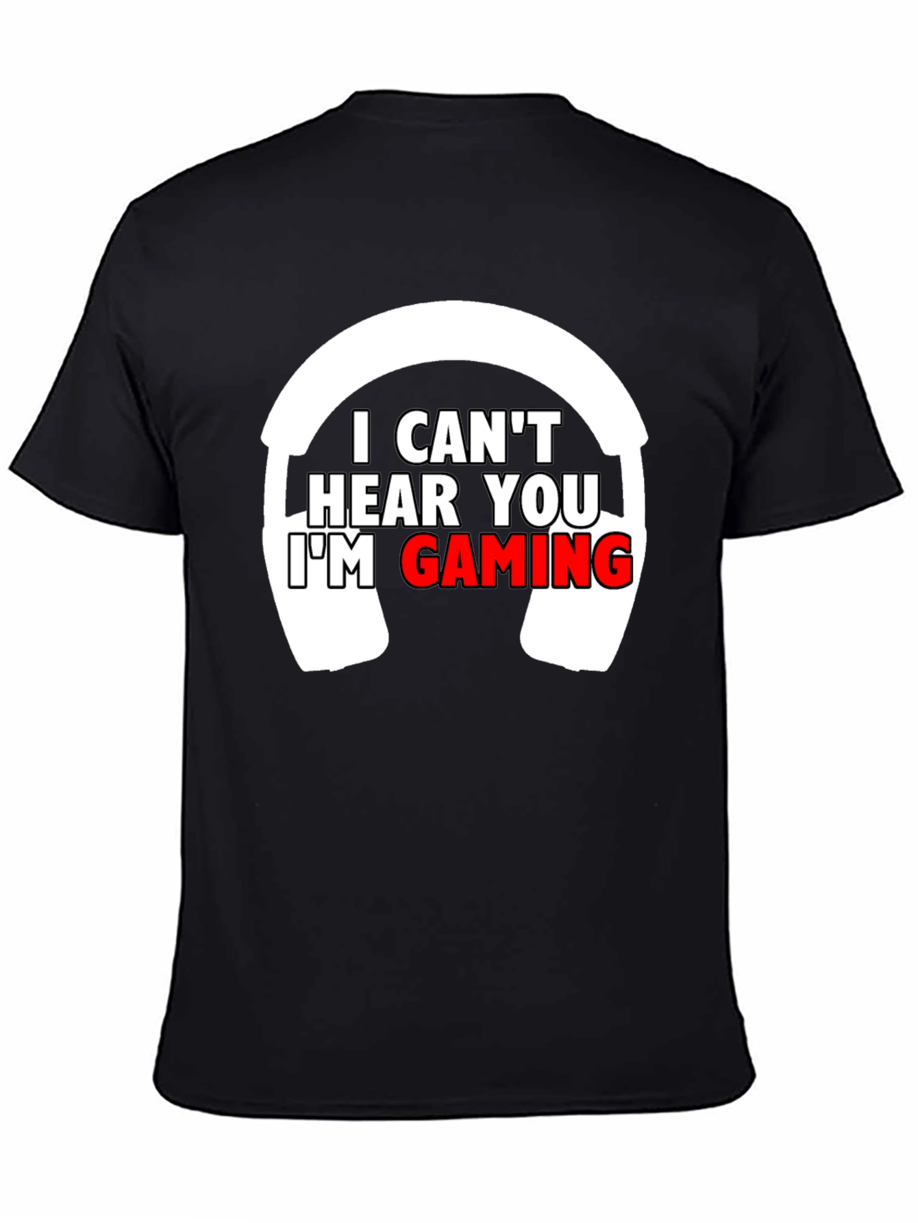 I Cant Hear You Im Gaming T-Shirt