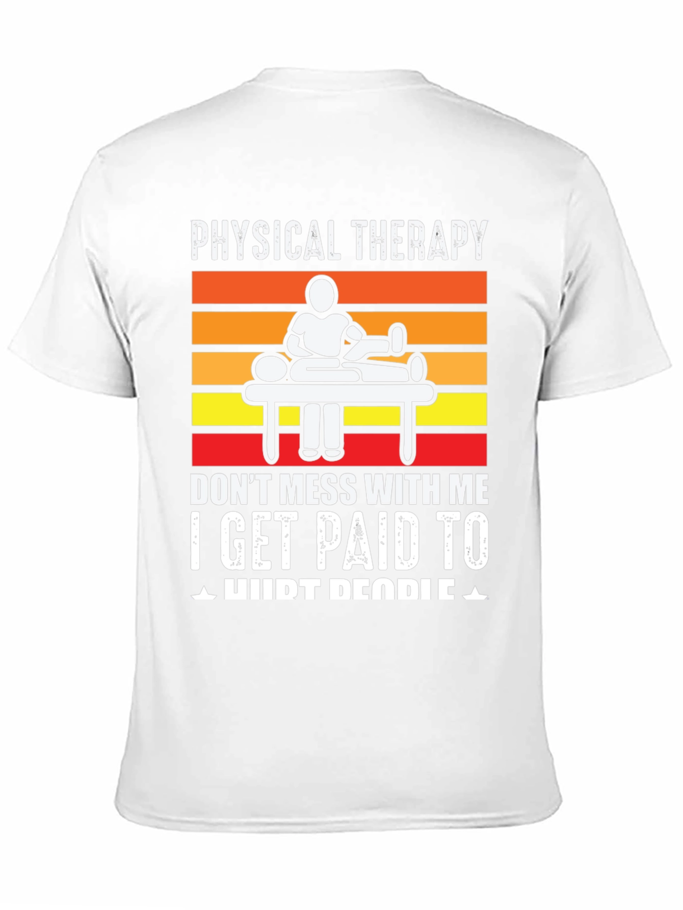 Physical Therapy T-Shirt: I Get Paid to Hurt People