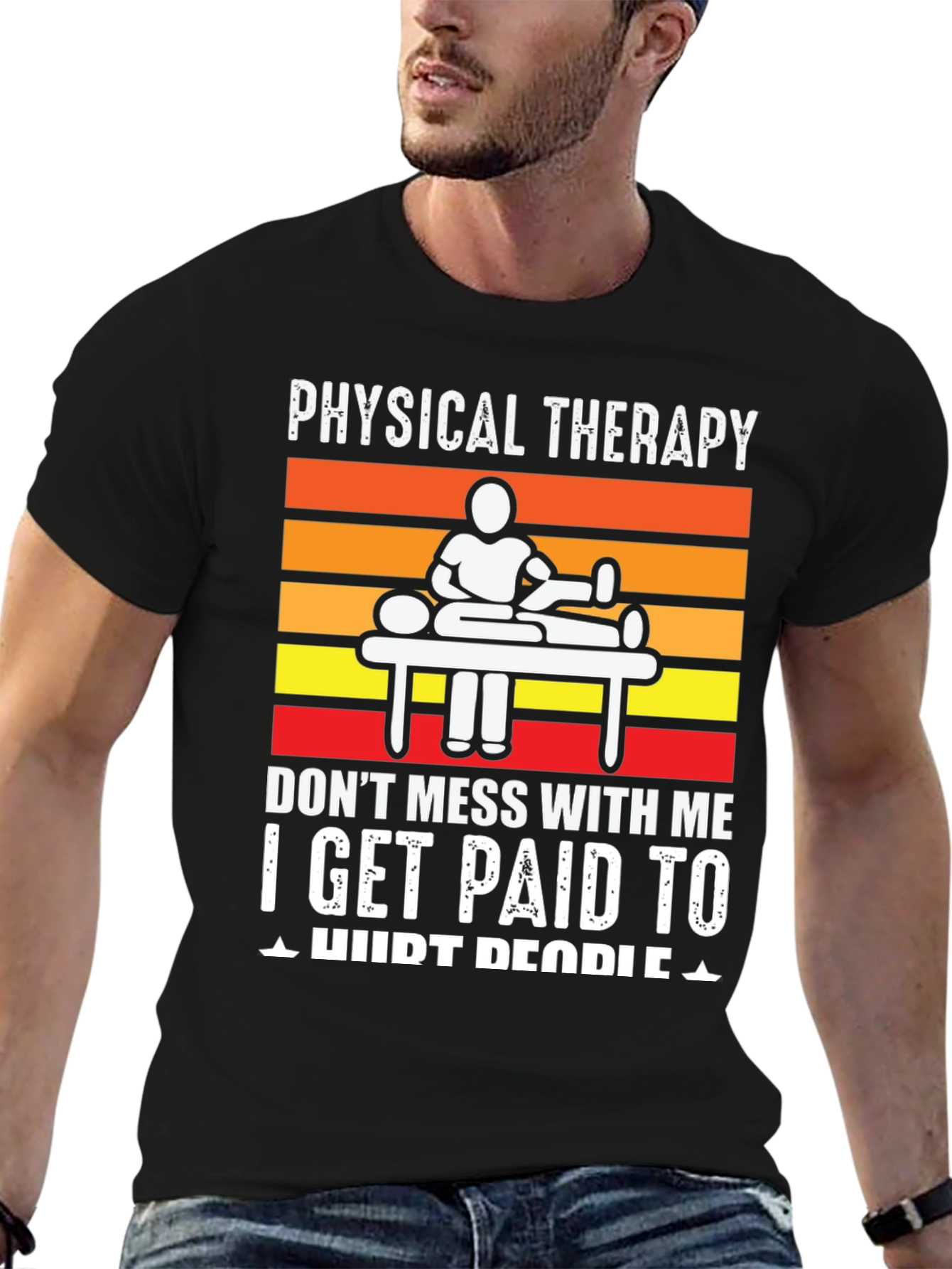 Physical Therapy T-Shirt: I Get Paid to Hurt People