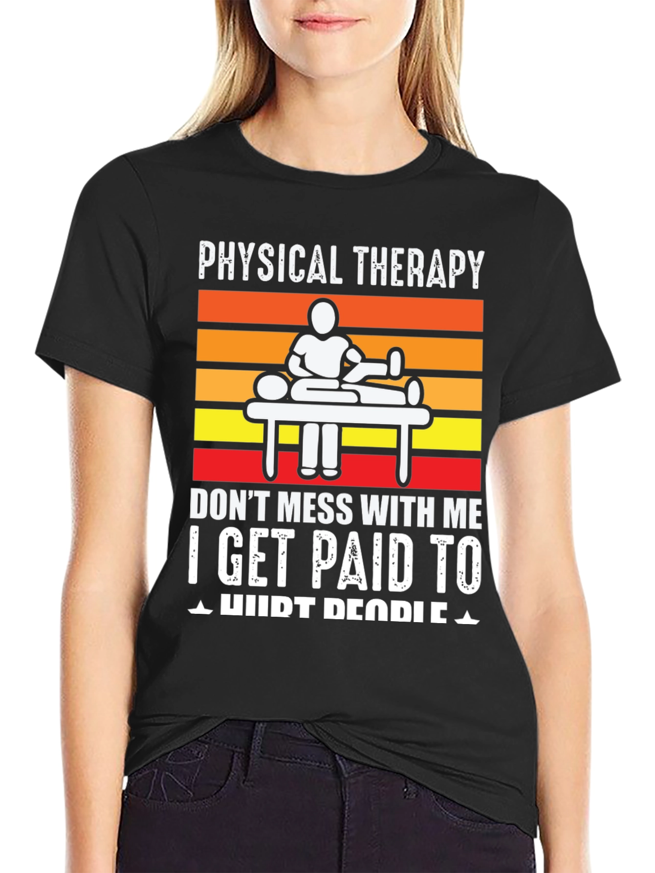 Physical Therapy T-Shirt: I Get Paid to Hurt People