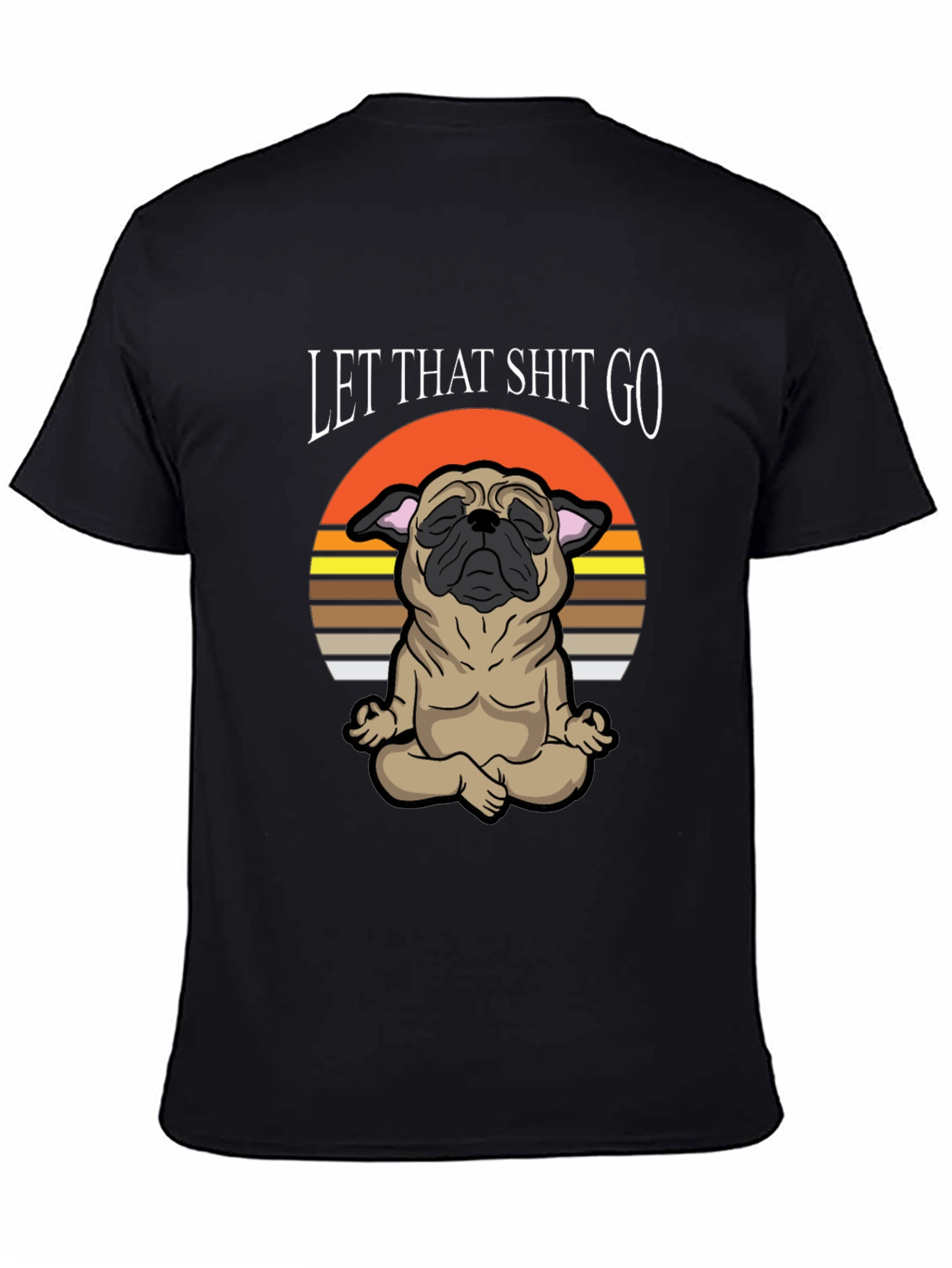 Zen Pug Tee: Let That Shit Go