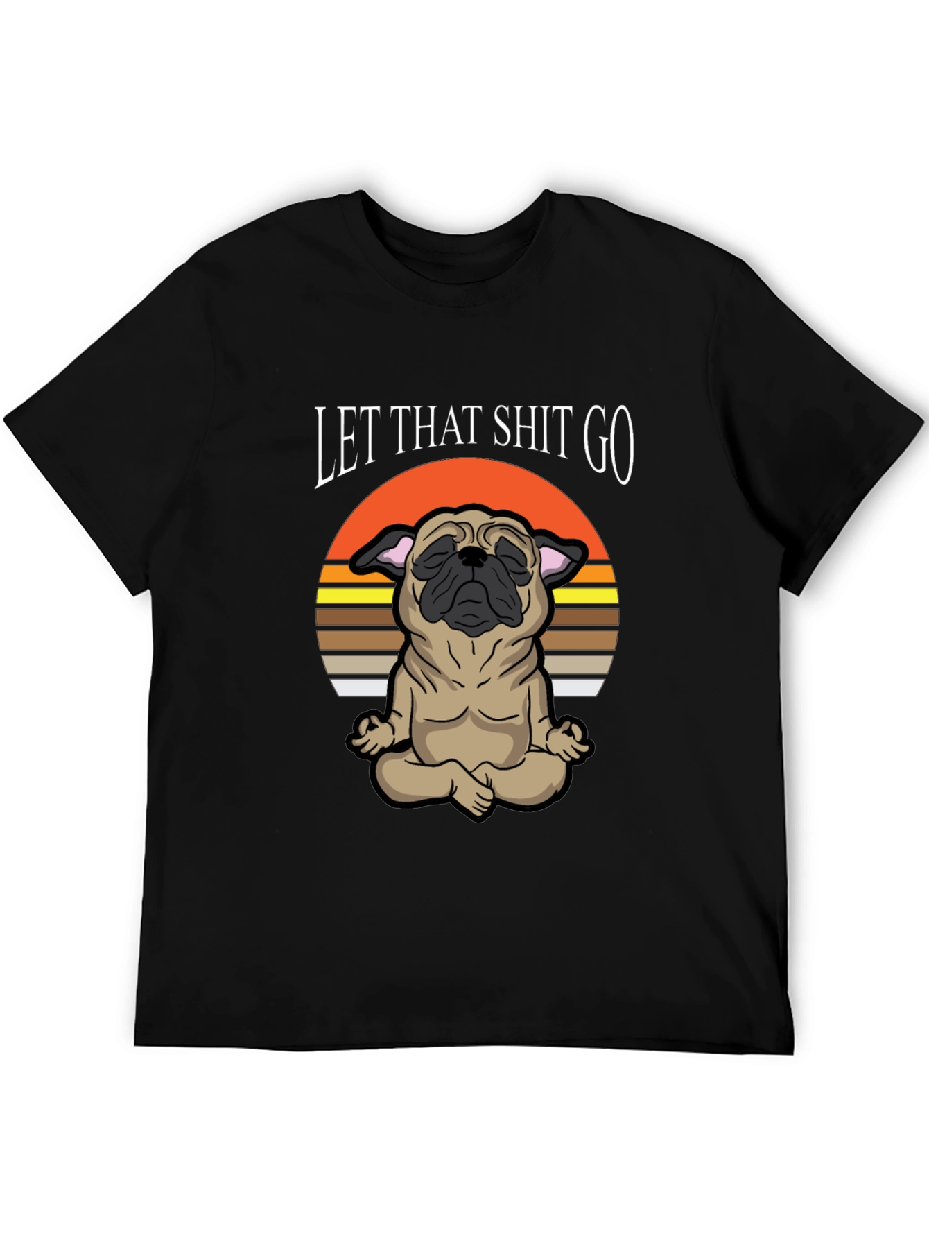 Zen Pug Tee: Let That Shit Go