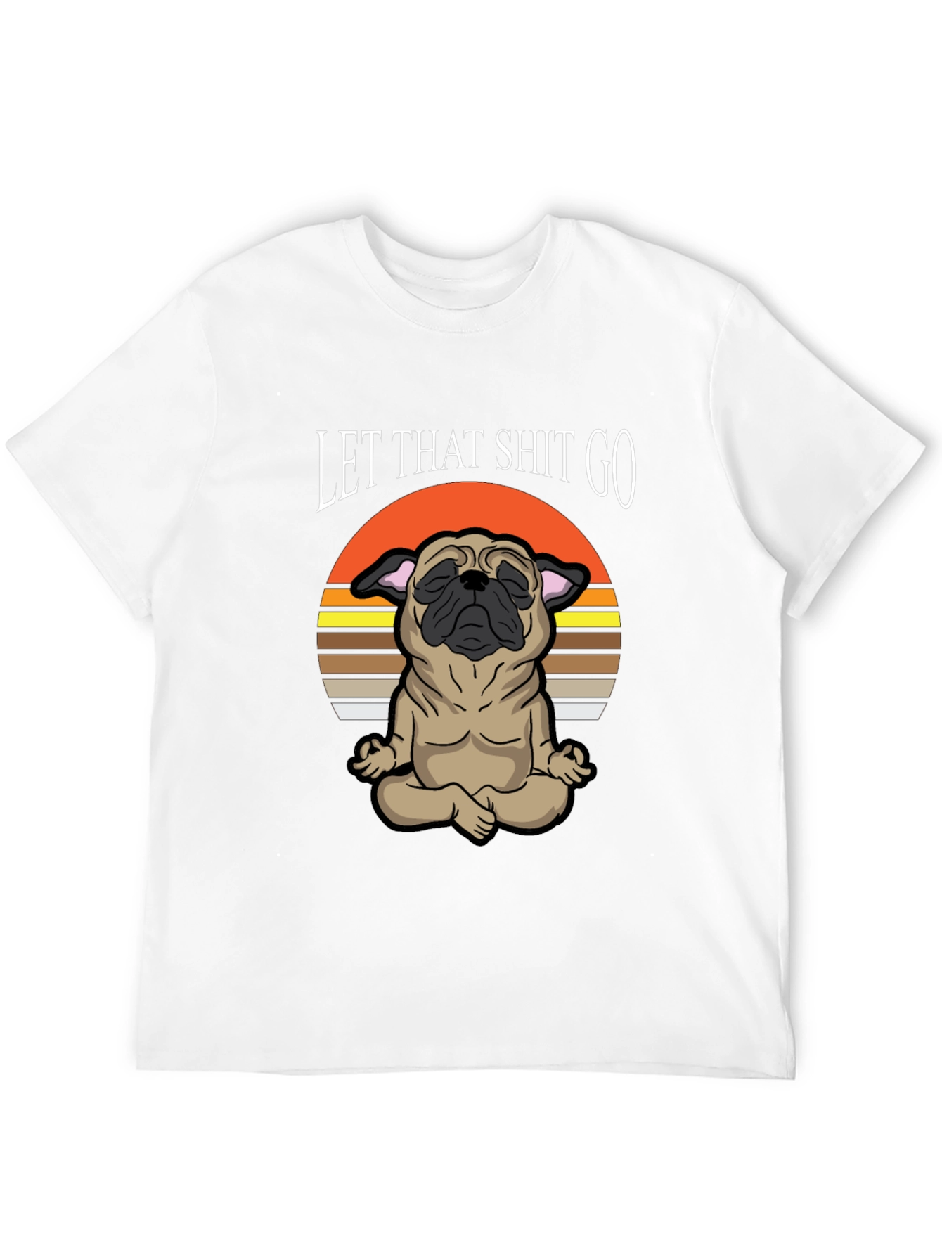 Zen Pug Tee: Let That Shit Go