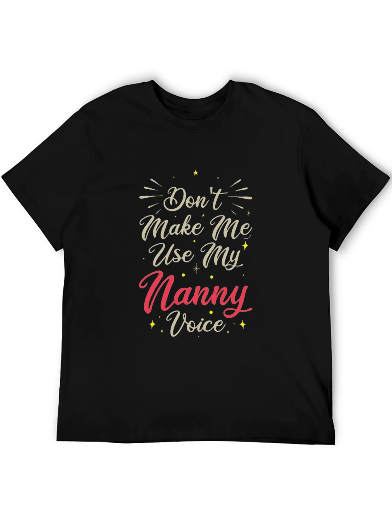 Dont Make Me Use My Nanny Voice T-Shirt