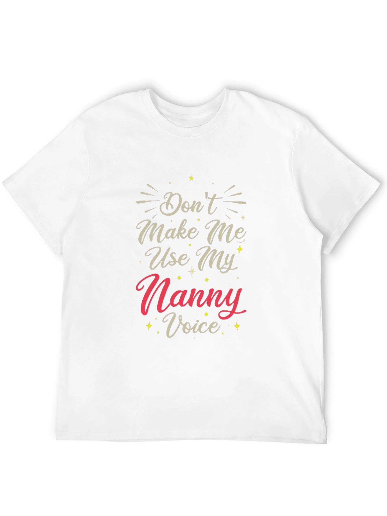 Dont Make Me Use My Nanny Voice T-Shirt