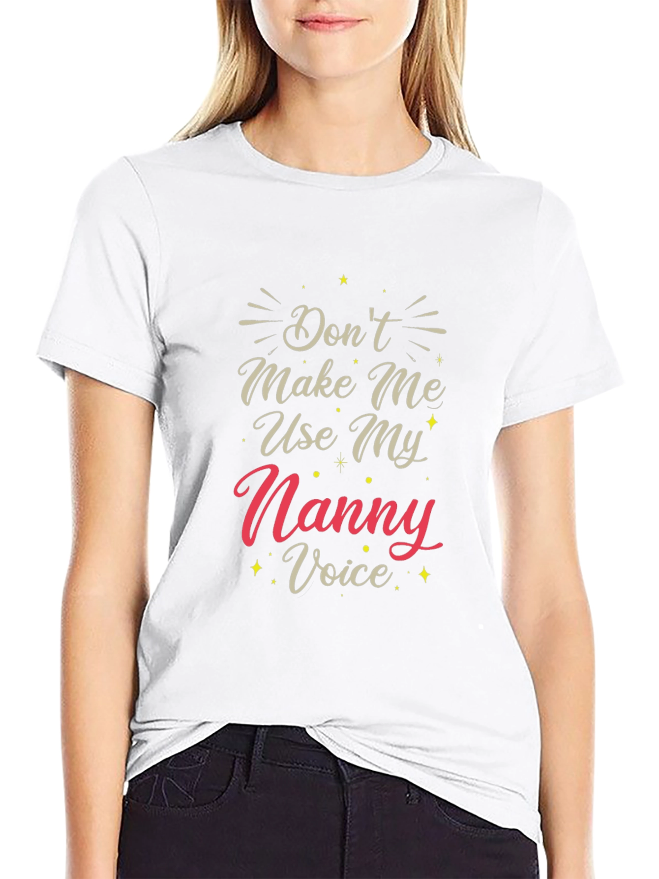Dont Make Me Use My Nanny Voice T-Shirt