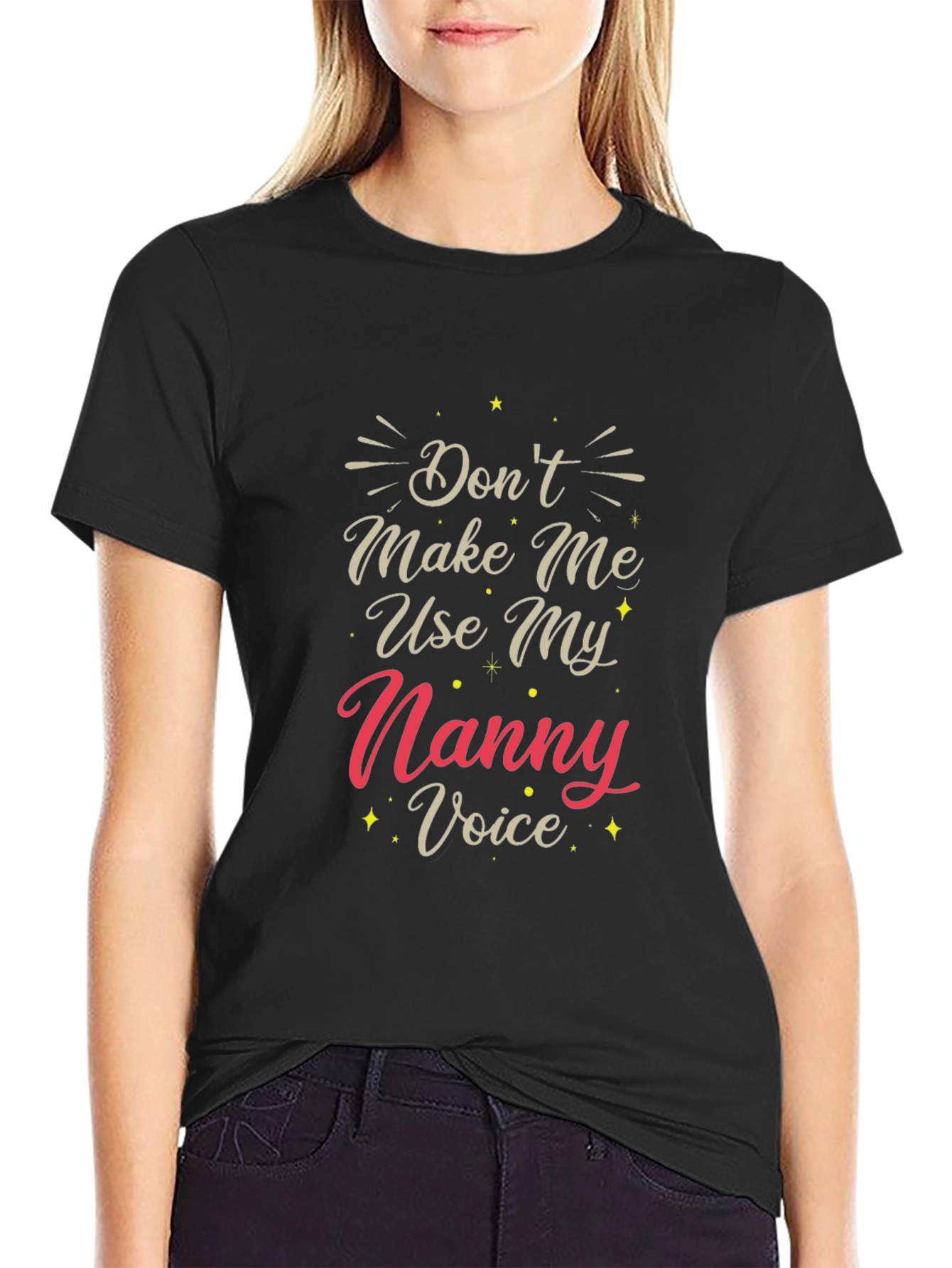 Dont Make Me Use My Nanny Voice T-Shirt