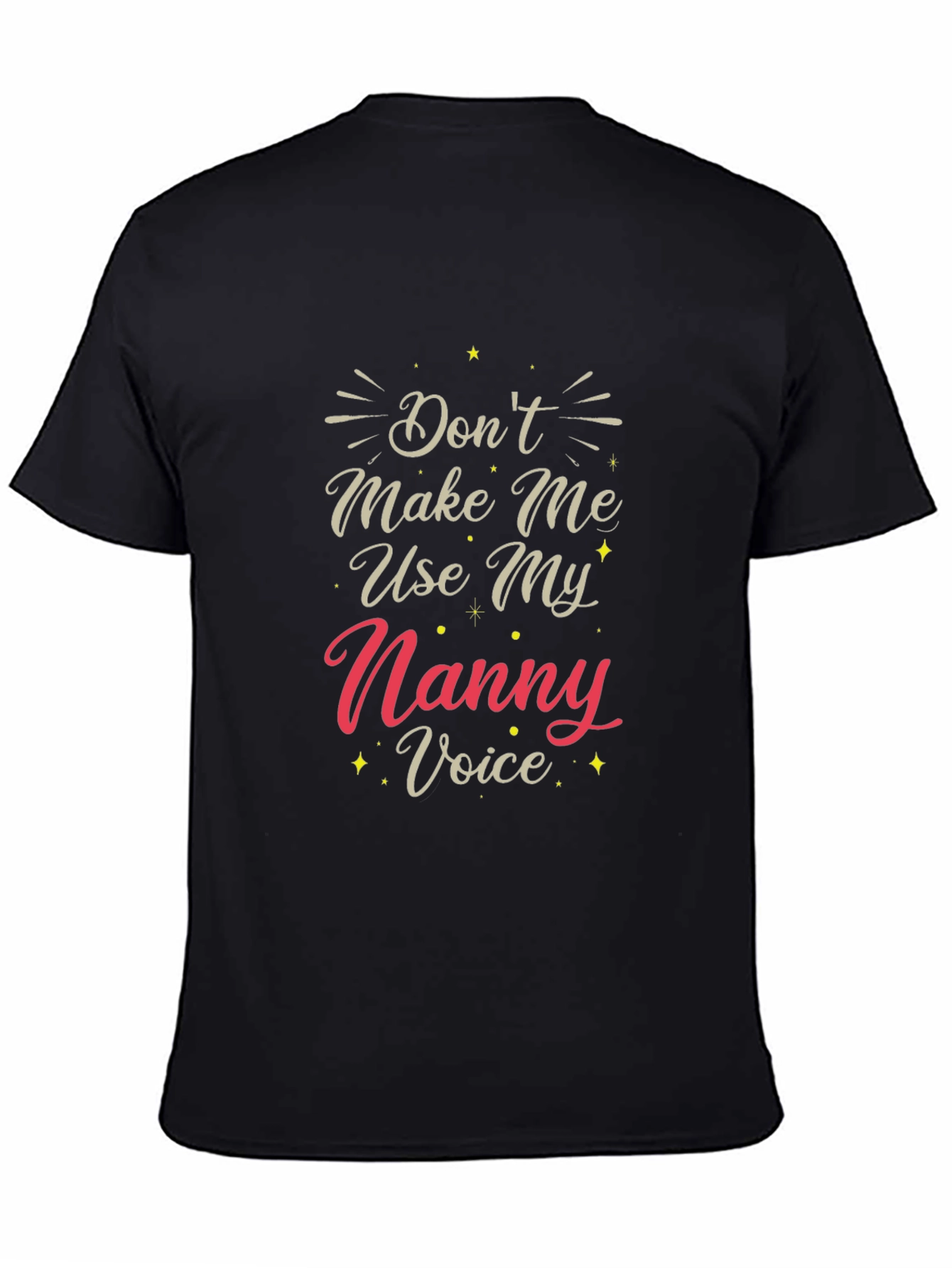 Dont Make Me Use My Nanny Voice T-Shirt