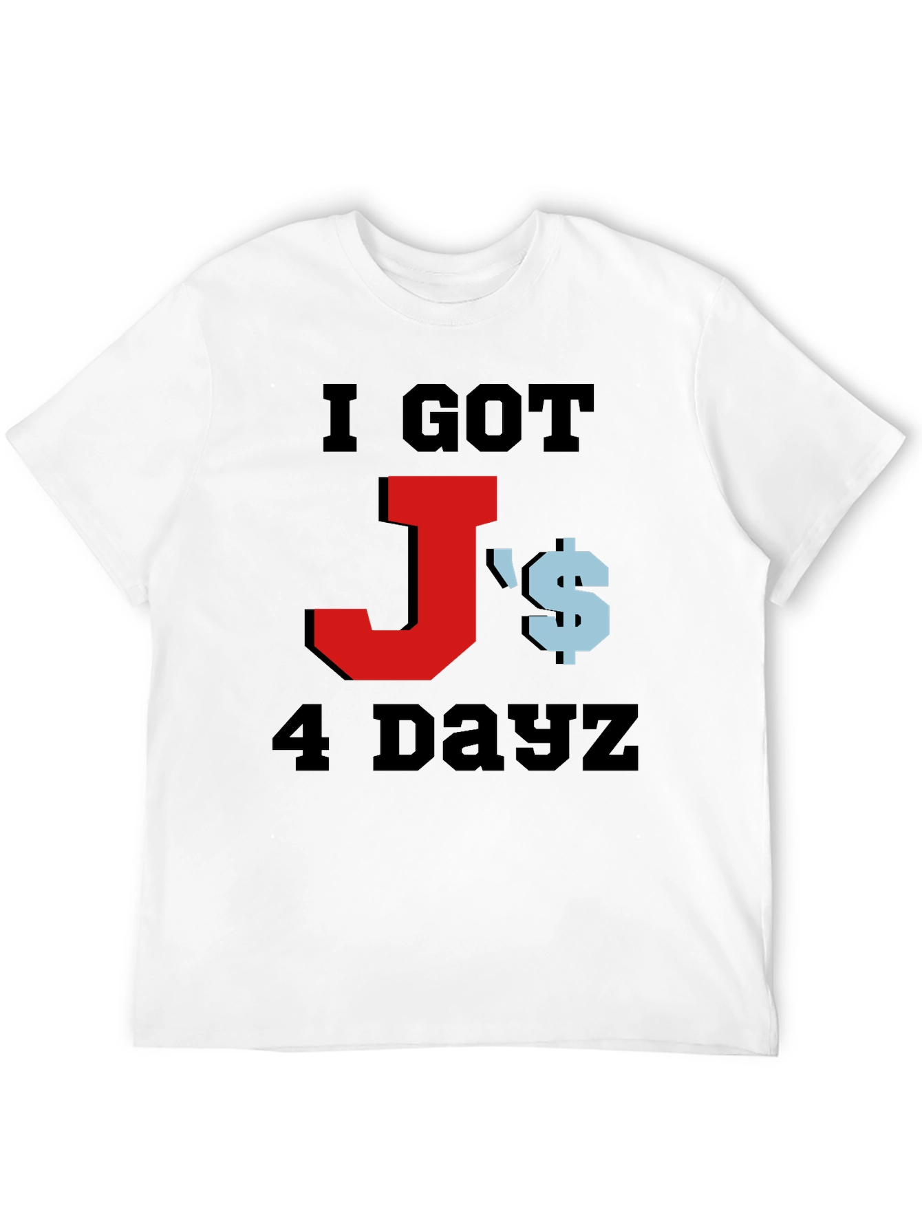 I Got Js 4 Dayz Graphic T-Shirt